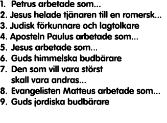 1  Petrus arbetade som    2  Jesus helade tj naren till en romersk    3  Judisk f rkunnare och lagtolkare 4  Aposteln   