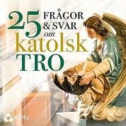 25 frågor och svar om katolsk tro