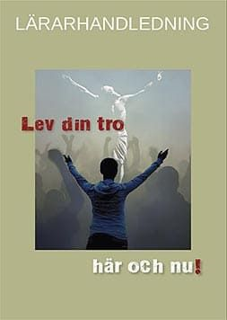 7. Lärarhandledning till Lev din tro- här och nu!